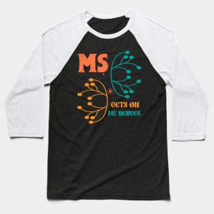 MS Get On My Nerves Multiple Sclerosis Awareness Men Women Baseball T-Shirt